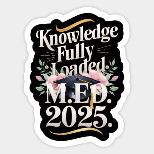 Master's Degree KNOWLEDGE FULLY LOADED M ED 2025 Sticker